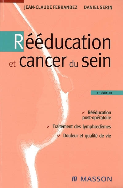 Rééducation et cancer du sein : rééducation post-opératoire, traitement des lymphoedèmes, douleur et qualité de vie