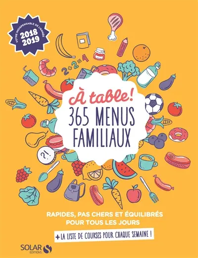 A table ! 365 menus familiaux : rapides, pas chers et équilibrés pour tous les jours : + la liste de courses pour chaque semaine !