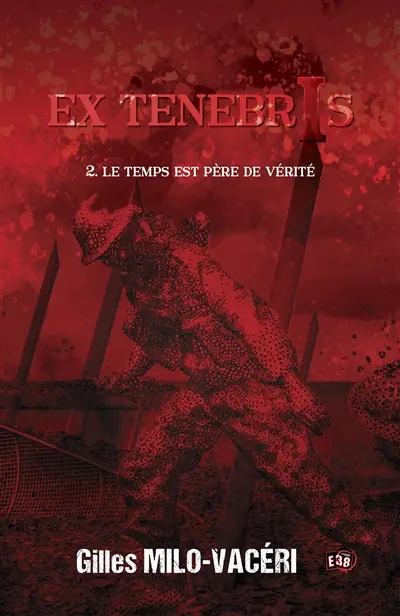 Ex tenebris. Vol. 2. Le temps est père de vérité