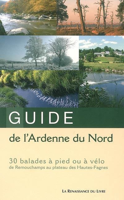 Guide de l'Ardenne du Nord : 30 balades à pied ou à vélo de Remouchamps au plateau des Hautes-Fagnes