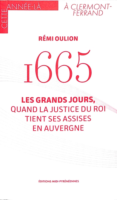 1665 : les Grands Jours, quand la justice du roi tient ses assises en Auvergne
