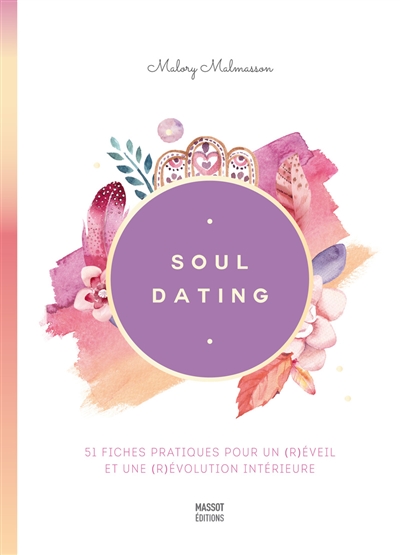 Soul dating : 51 fiches pratiques pour un (r)éveil et une (r)évolution intérieure