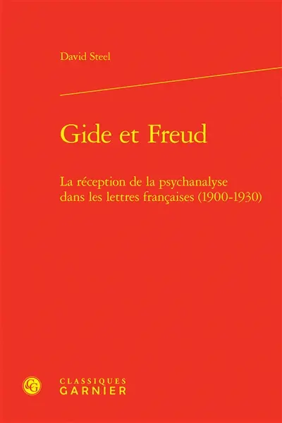 Gide et Freud : la réception de la psychanalyse dans les lettres françaises (1900-1930)