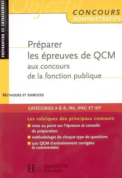 Préparer les épreuves de QCM aux concours de la fonction publique : catégories A & B, IRA, IPAG et IEP : préparation et entraînement