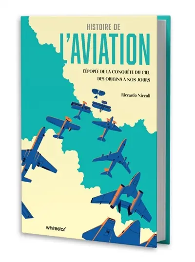 Histoire de l'aviation : l'épopée de la conquête du ciel des origines à nos jours Histoire de l'aviation : l'épopée de la conquête du ciel des origines à nos jours