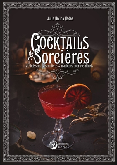 Cocktails des sorcières : 70 boissons saisonnières & magiques pour vos rituels