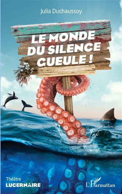 Le monde du silence gueule ! : théâtre