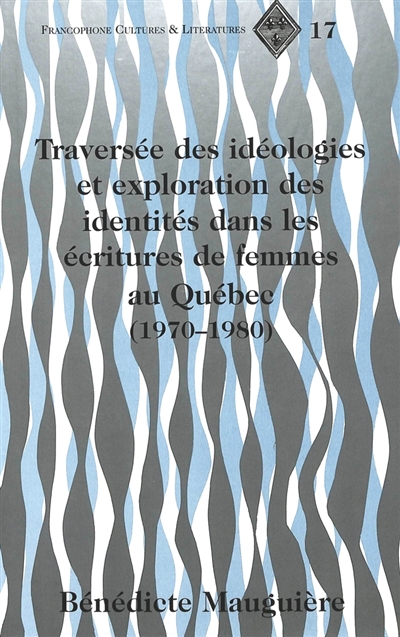 Traversée des idéologies et exploration des identités dans les écritures de femmes au Québec, 1970-1980