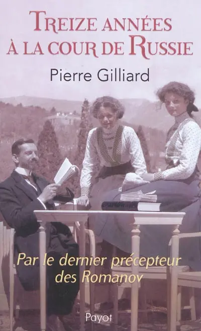 Treize années à la cour de Russie : par le dernier précepteur des Romanov