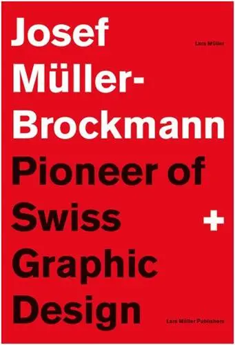 Josef Muller-Brockmann Pioneer of Swiss Graphic Design (new edition)