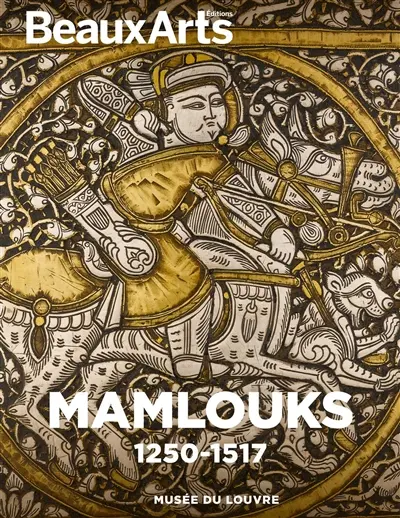 Mamlouks, 1250-1517 : musée du Louvre