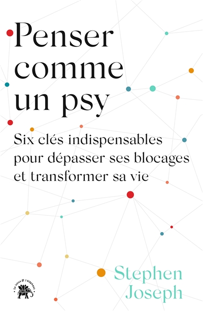 Penser comme un psy : six clés indispensables pour dépasser ses blocages et transformer sa vie