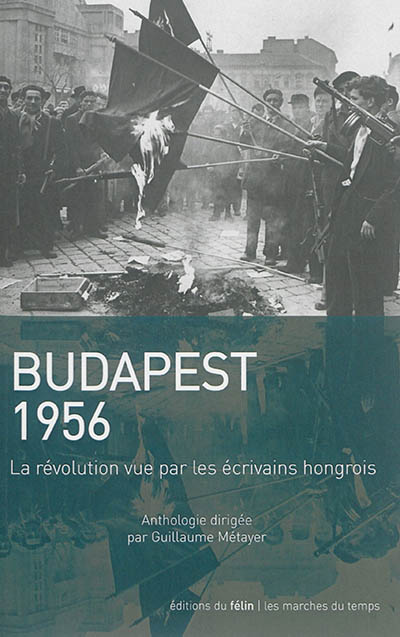 Budapest 1956 : la révolution vue par les écrivains hongrois