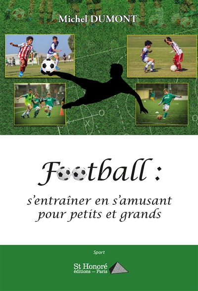 Football : s'entraîner en s'amusant pour petits et grands