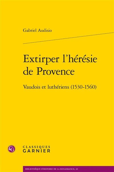 Extirper l'hérésie de Provence : vaudois et luthériens (1530-1560)