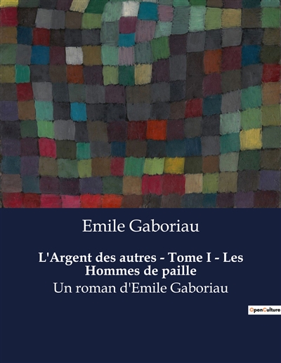 L'Argent des autres : Tome I - Les Hommes de paille : Un roman d'Emile Gaboriau