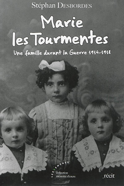 Marie les Tourmentes : une famille durant la guerre 1914-1918