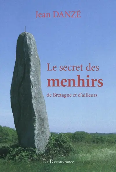 Le secret des menhirs : de Bretagne et d'ailleurs