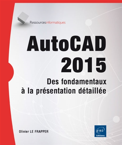AutoCAD 2015 : des fondamentaux à la présentation détaillée