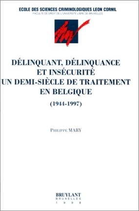 Délinquant, délinquance et insécurité : un demi-siècle de traitement en Belgique (1944-1997)