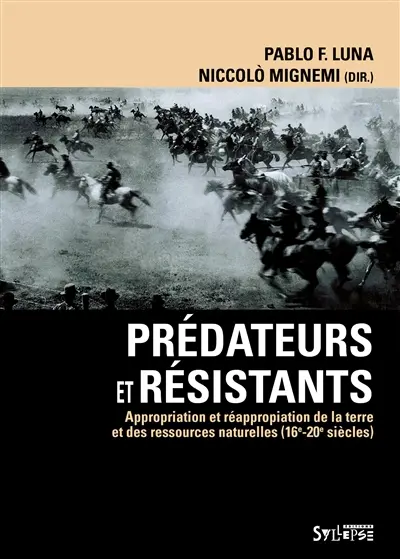 Prédateurs et résistants : appropriation et réappropriation de la terre et des ressources naturelles (16e-20e siècles)