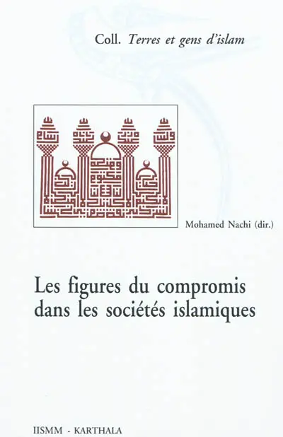 Figures du compromis dans les sociétés islamiques : perspectives historiques et socio-anthropologiques