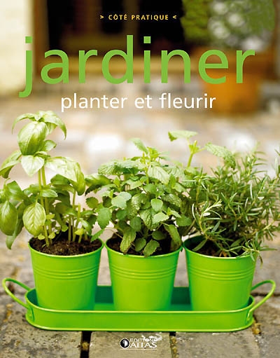 Jardiner : planter et fleurir
