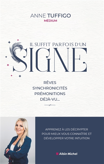Il suffit parfois d'un signe : rêves, synchronicités, prémonitions, déjà-vu... : apprenez à les décrypter pour mieux vous connaître et développer votre intuition