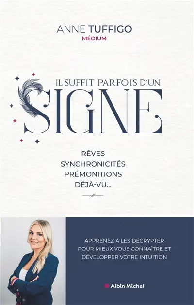 Il suffit parfois d'un signe : rêves, synchronicités, prémonitions, déjà-vu... : apprenez à les décrypter pour mieux vous connaître et développer votre intuition