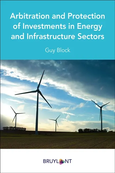 Arbitration and protection of investments in energy and infrastructure sectors Arbitration and protection of investments in energy and infrastructure sectors