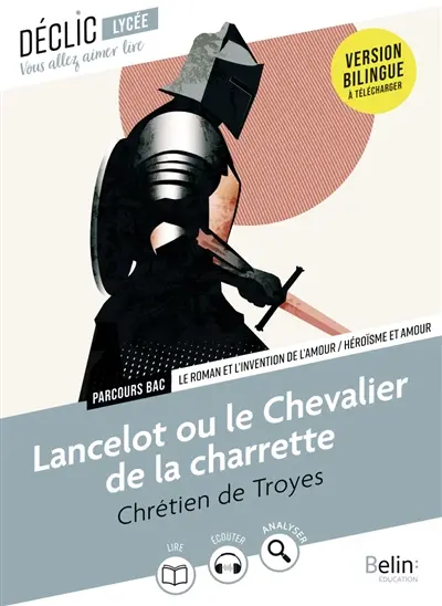 Le chevalier de la charrette : le roman et l'invention de l'amour, héroïsme et amour : oeuvre au bac