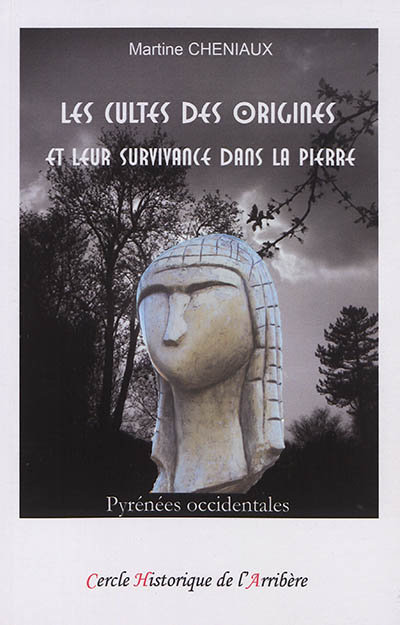 Les cultes des origines et leur survivance dans la pierre : Pyrénées occidentales