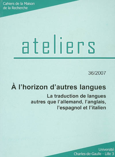 Ateliers, n° 36. A l'horizon d'autres langues : la traduction de langues autres que l'allemand, l'anglais, l'espagnol et l'italien