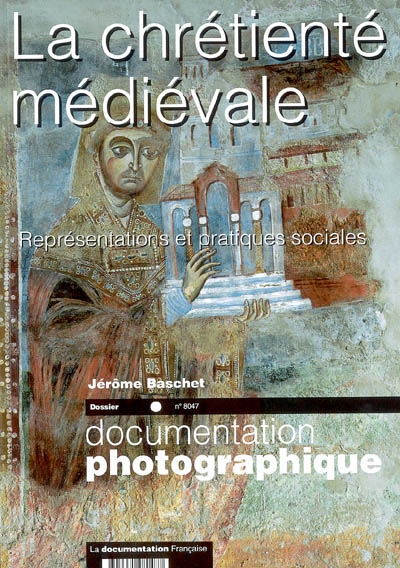 Documentation photographique (La), n° 8047. La chrétienté médiévale : représentations et pratiques sociales