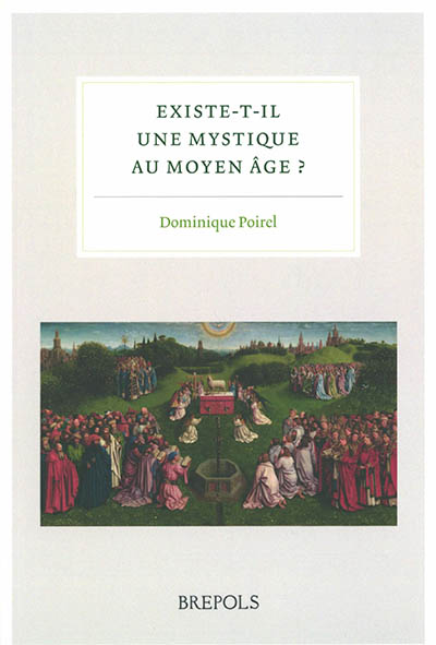 Existe-t-il une mystique au Moyen Age ? : actes du colloque internationnal tenu à l'Institut catholique de Paris les 30 novembre et 1er décembre 2017