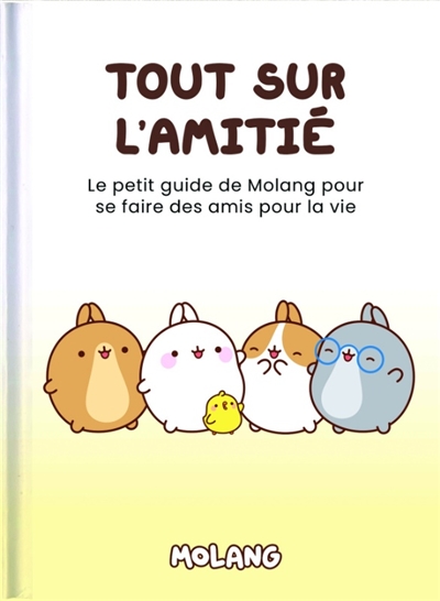 Tout sur l'amitié : le...