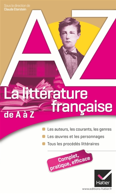 La littérature française de A à Z : les auteurs, les courants, les genres, les oeuvres et les personnages, tous les procédés littéraires