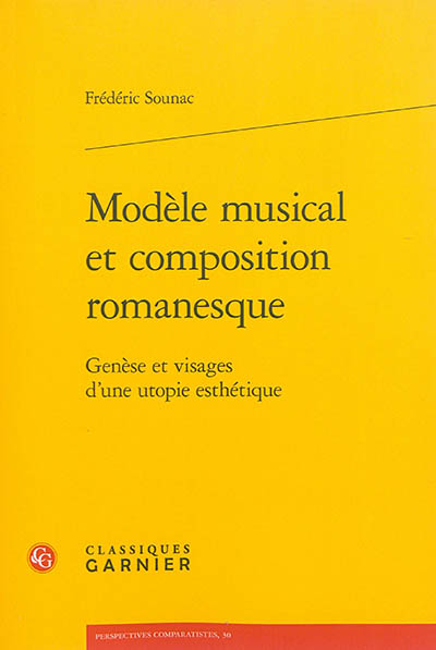 Modèle musical et composition romanesque : genèse et visages d'une utopie esthétique