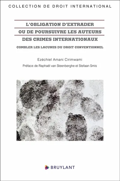 L'obligation d'extrader ou de poursuivre les auteurs des crimes internationaux : combler les lacunes du droit conventionnel