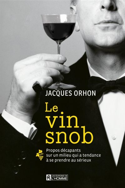 Le vin snob : propos décapants sur un milieu qui a tendance à se prendre au sérieux