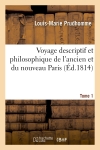 Voyage descriptif et philosophique de l'ancien et du nouveau Paris. Tome 1 (Ed.1814)