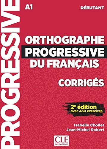 Orthographe progressive du français, corrigés : A1 débutant : avec 430 exercices