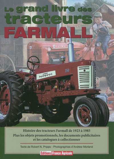 Le grand livre des tracteurs Farmall : histoire des tracteurs Farmall de 1923 à 1985 : plus les objets promotionnels, les documents publicitaires et les catalogues à collectionner
