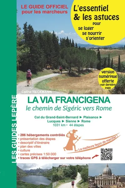 La via Francigena : le chemin de Sigéric en Italie : col du Grand-Saint-Bernard, Plaisance, Lucques, Sienne, Rome
