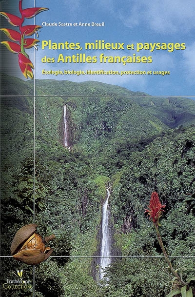 Plantes, milieux et paysages des Antilles françaises : écologie, biologie, identification, protection et usages