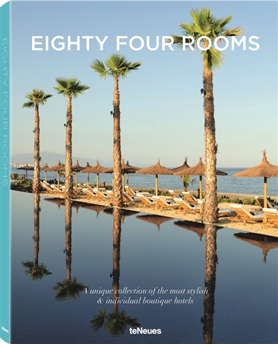 Eighty four rooms : a unique collection of the most stylish & individual boutique hotels