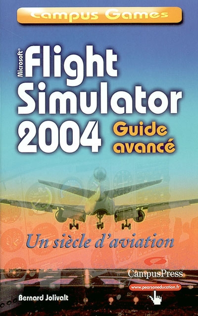 Flight Simulator 2004. Vol. 2. Guide avancé : un siècle d'aviation