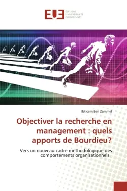 Objectiver la recherche en management : quels apports de Bourdieu ? : Vers un nouveau cadre mEthodologique des comportements organisationnels.