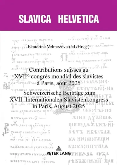 Contributions suisses au XVIIe Congrès mondial des slavistes à Paris, août 2025. Schweizerische Beiträge zum XVII. internationalen Slavistenkongress in Paris, August 2025 Contributions suisses au XVIIe Congrès mondial des slavistes à Paris, août 2025. Schweizerische Beiträge zum XVII. internationalen Slavistenkongress in Paris, August 2025