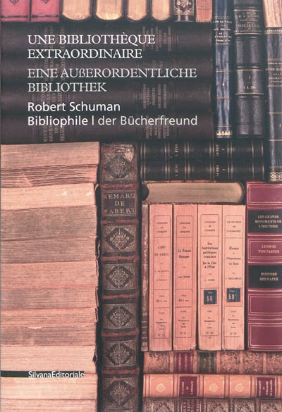 Une bibliothèque extraordinaire : Robert Schuman bibliophile. Eine ausserordentliche Bibliothek : Robert Schuman der Bücherfreund : 11.V.2011-31.X.2011
